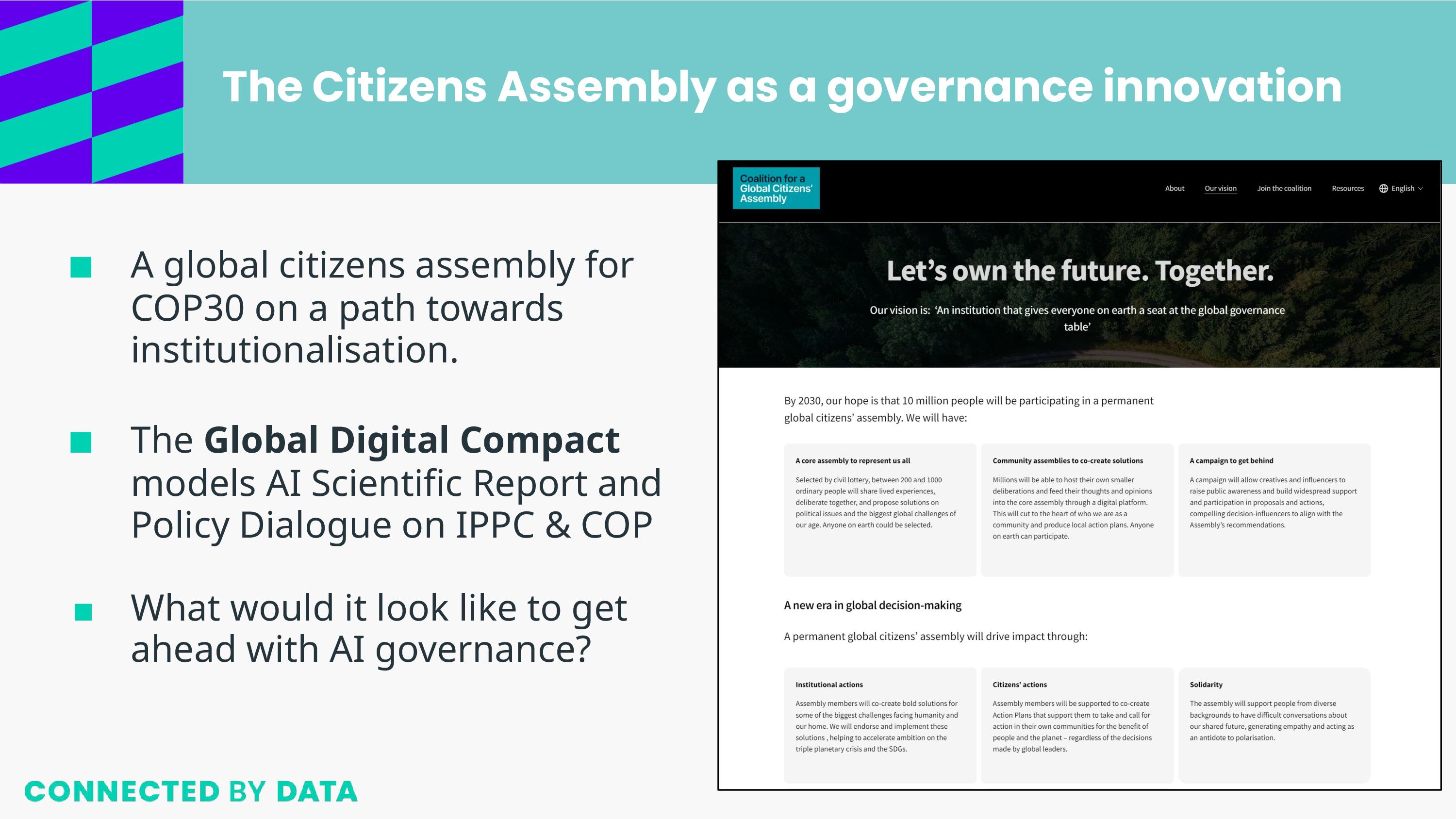 The Citizens Assembly as a governance innovation A global citizens assembly for COP30 on a path towards institutionalisation. ; The Global Digital Compact models AI Scientific Report and Policy Dialogue on IPPC & COP; What would it look like to get ahead with AI governance?