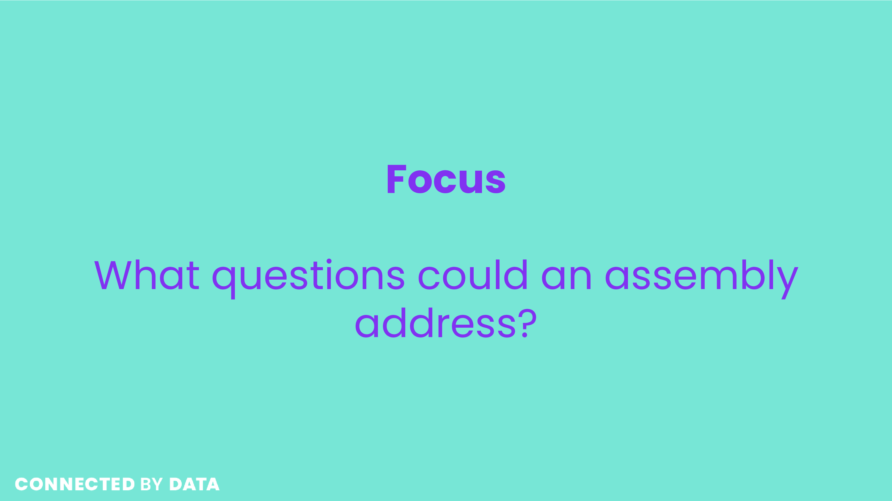 Focus: What questions could an assembly address?