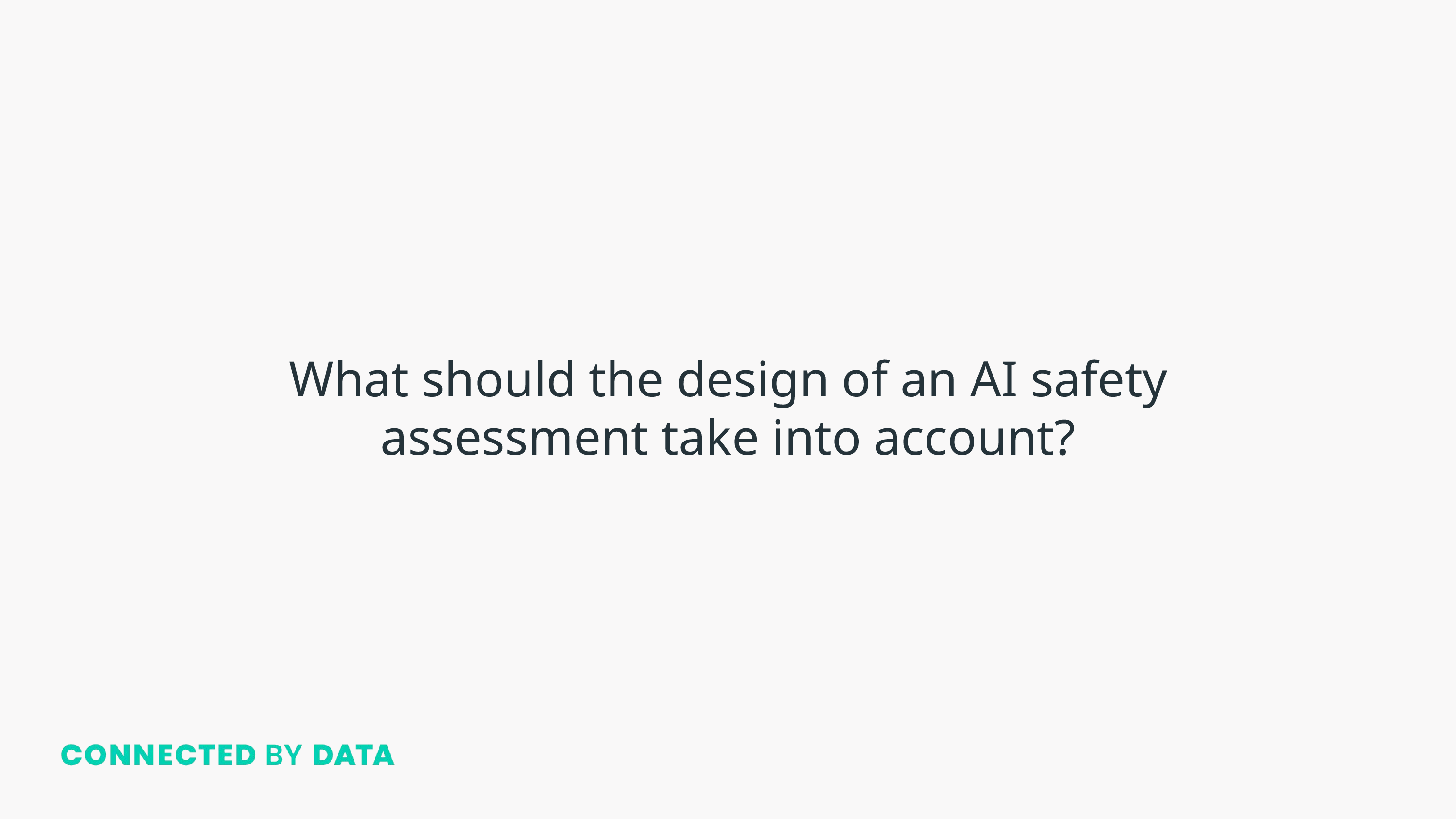 What should the design of an AI safety assessment take into account?