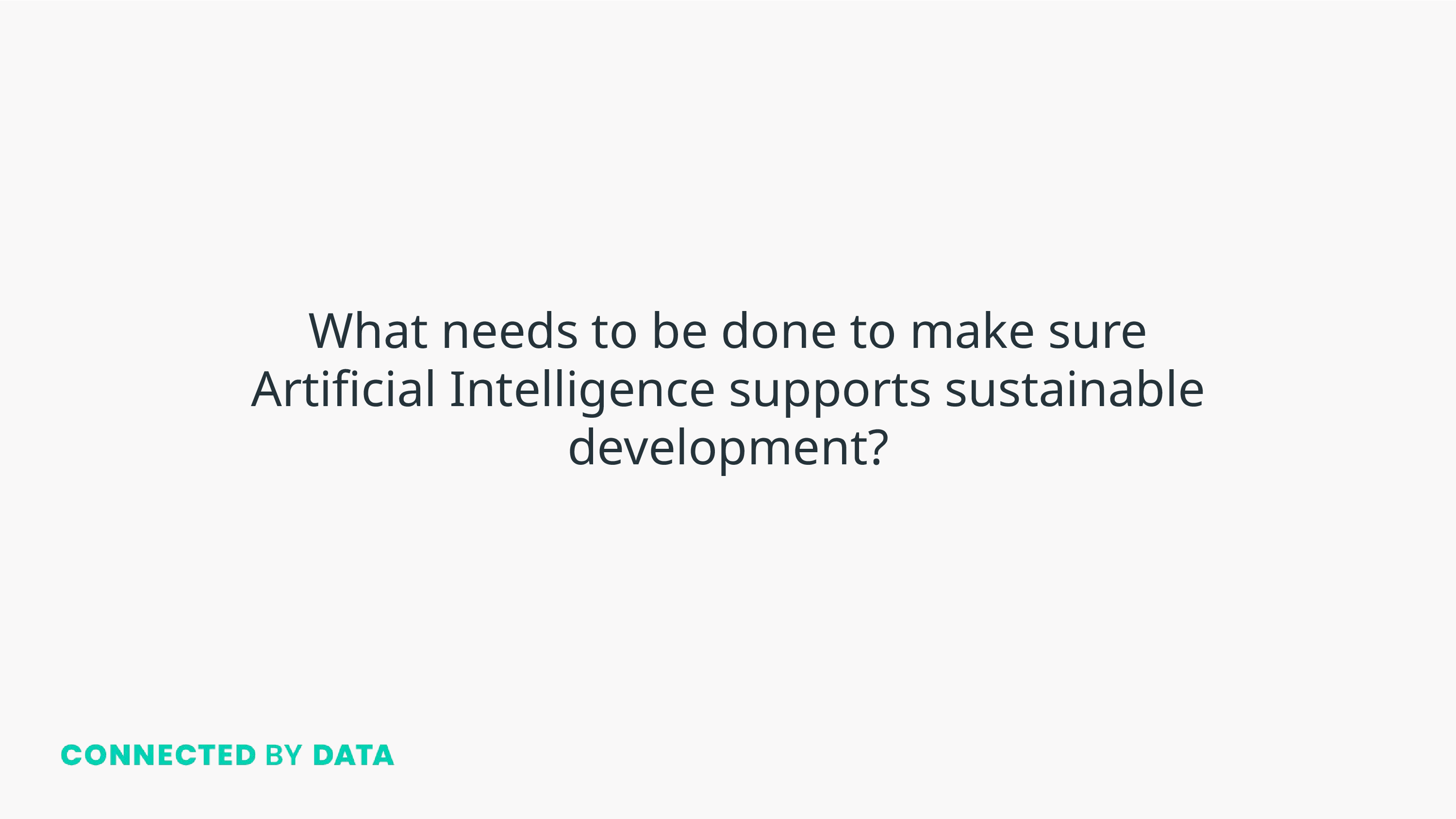 What needs to be done to make sure Artificial Intelligence supports sustainable development?